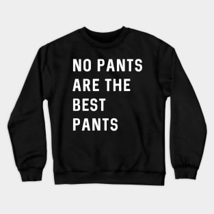 No pants are the best pants Crewneck Sweatshirt